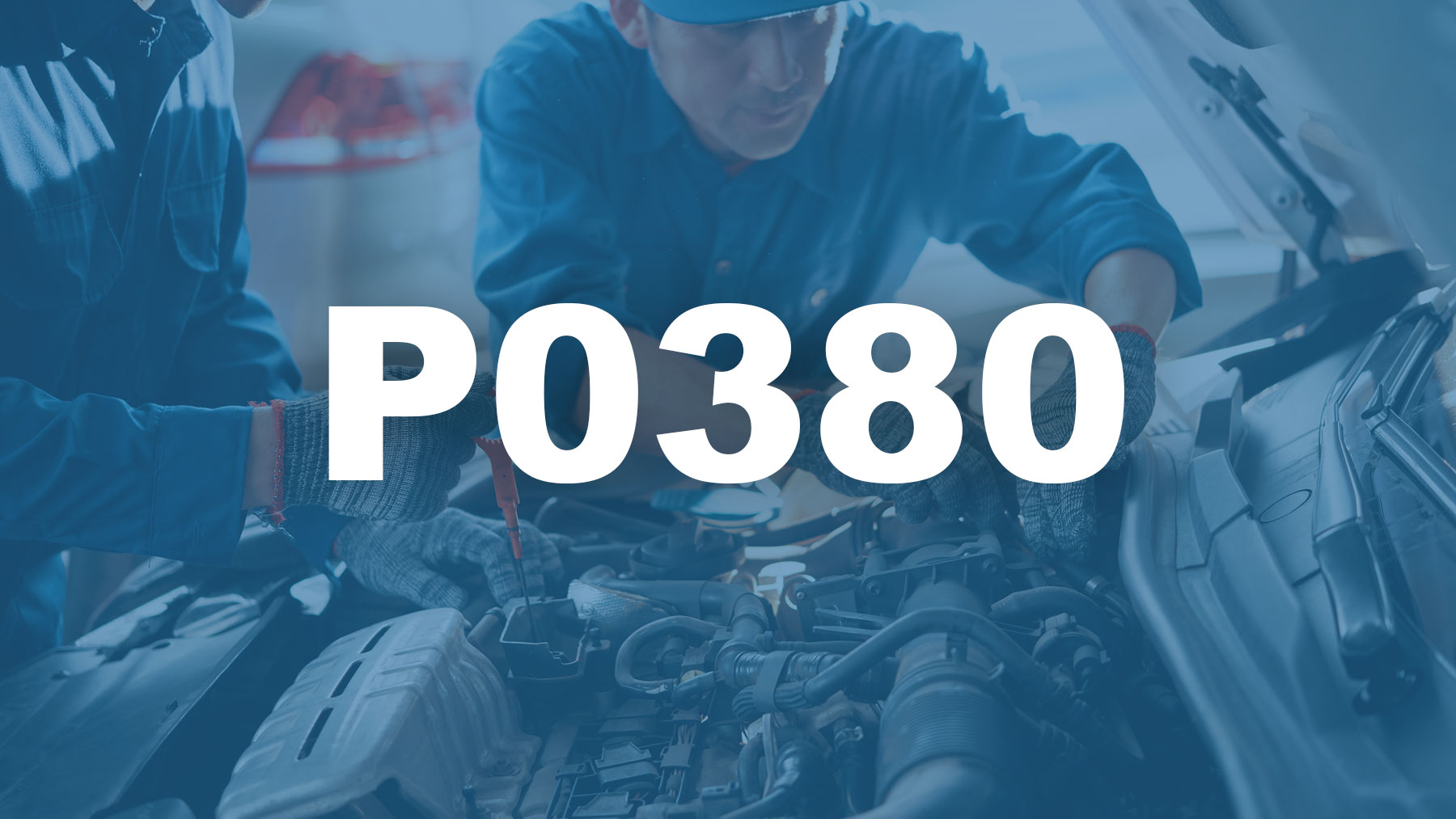 Código P0380 [OBD2] Descripción, Causas y Soluciones