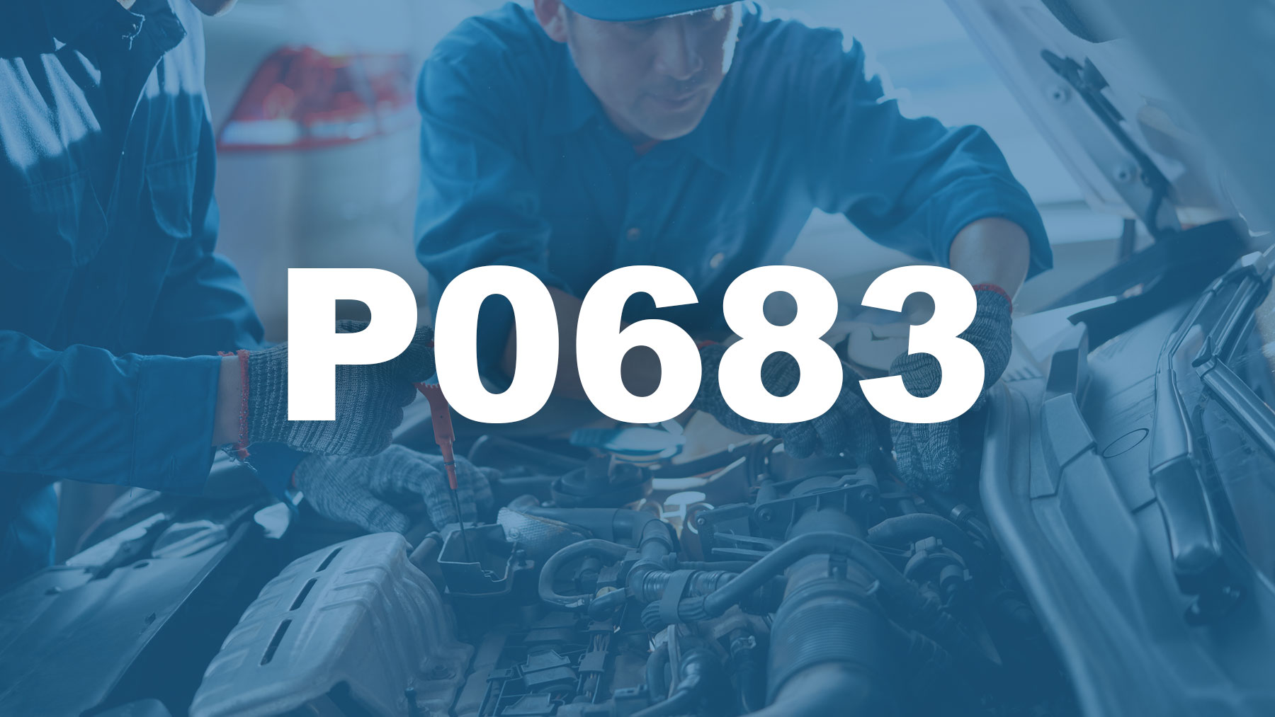 Código P0683 [OBD2] Descripción, Causas y Soluciones