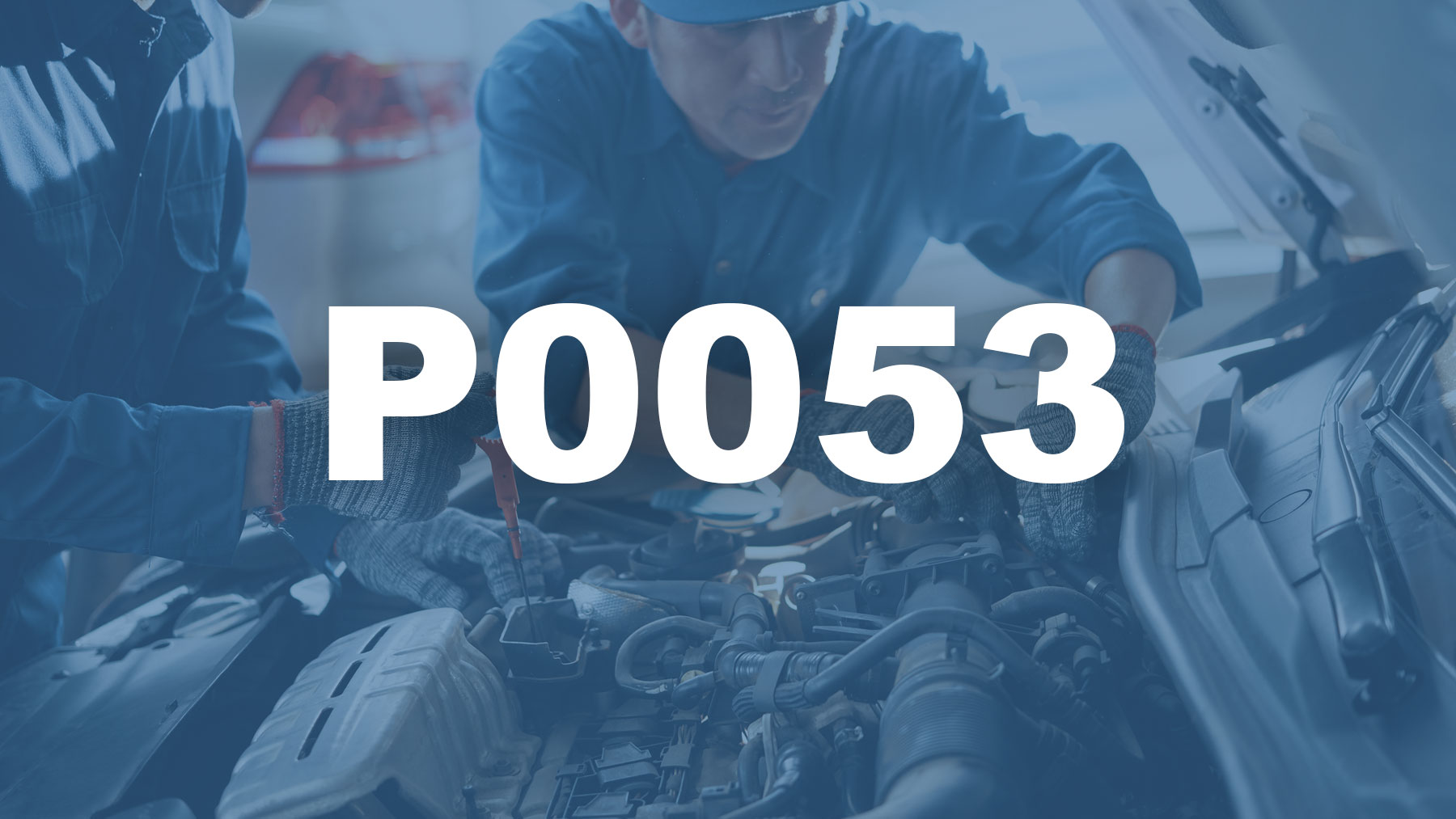 Código P0053 | Descripción, Causas y Soluciones