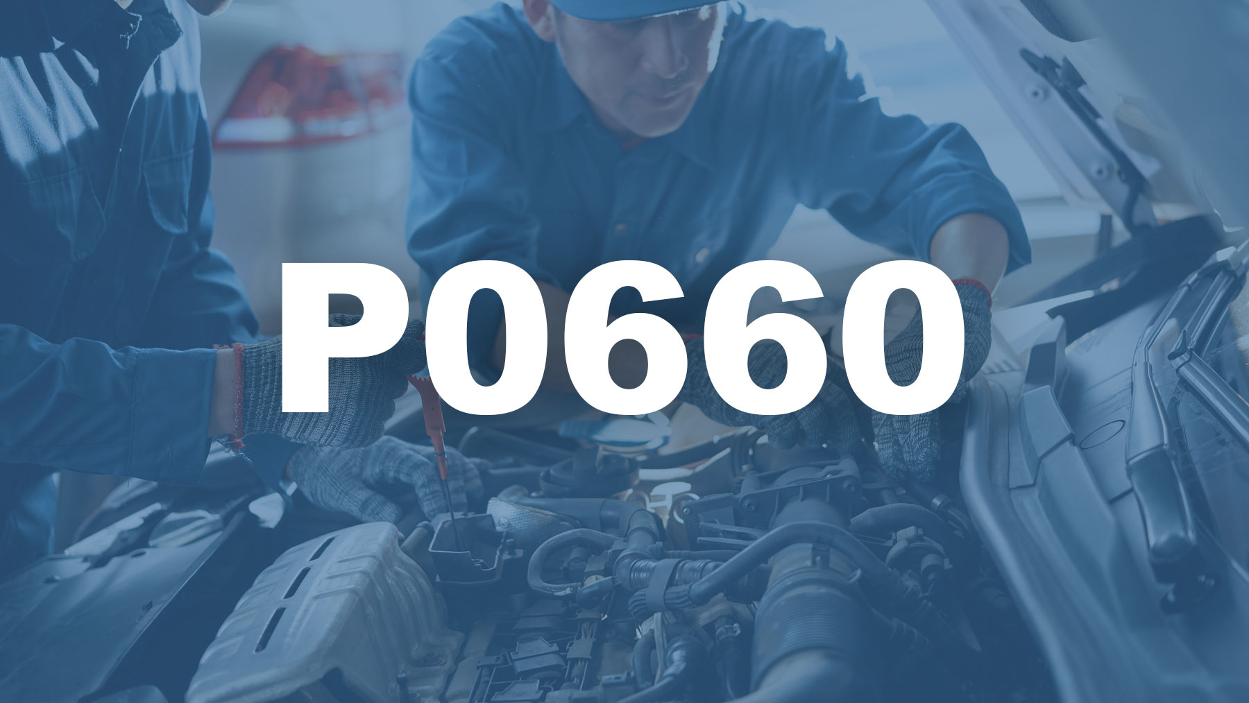 Código P0660 Descripción, Causas y Soluciones